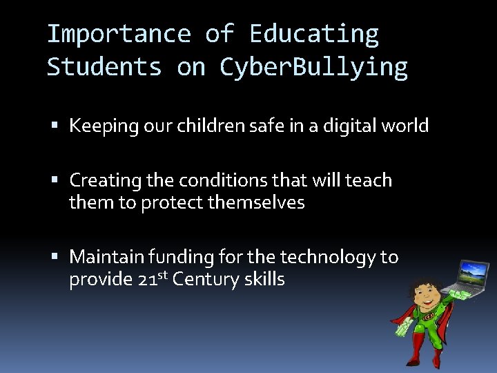 Importance of Educating Students on Cyber. Bullying Keeping our children safe in a digital