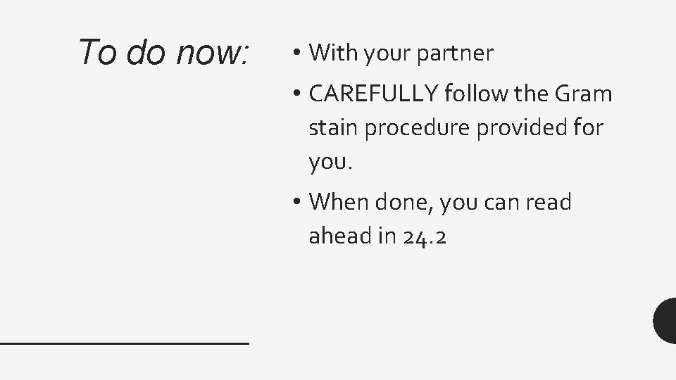 To do now: • With your partner • CAREFULLY follow the Gram stain procedure