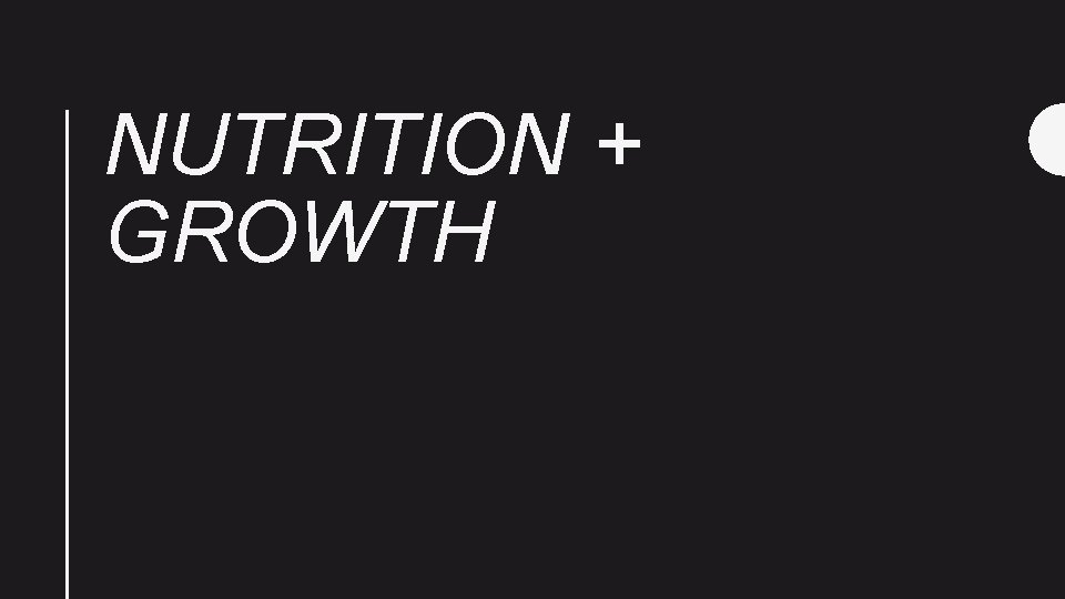 NUTRITION + GROWTH 