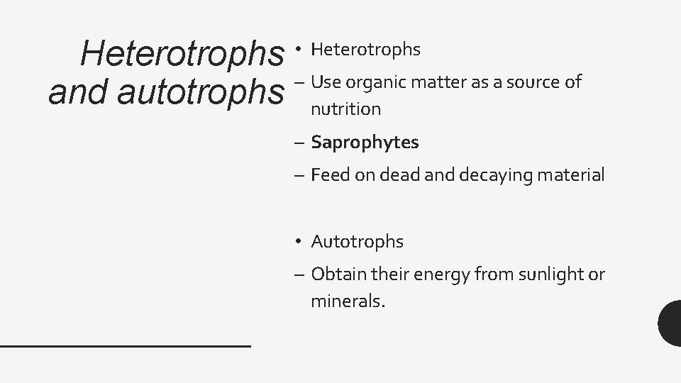 Heterotrophs – Use organic matter as a source of and autotrophs nutrition • Heterotrophs