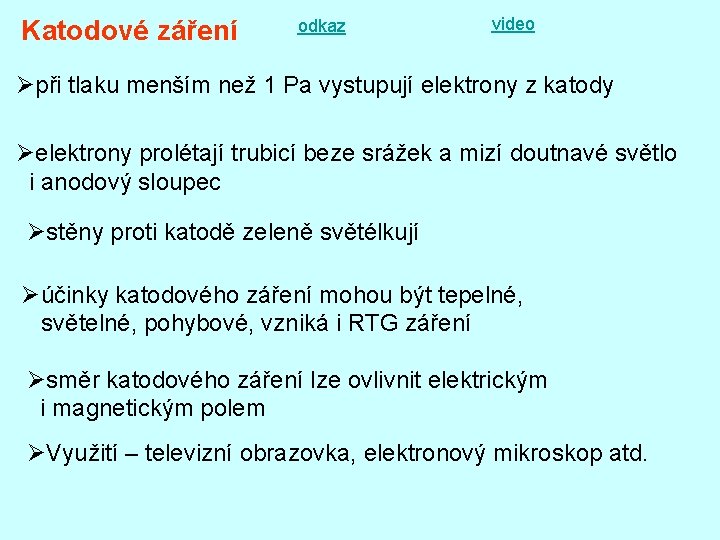 Katodové záření odkaz video Øpři tlaku menším než 1 Pa vystupují elektrony z katody