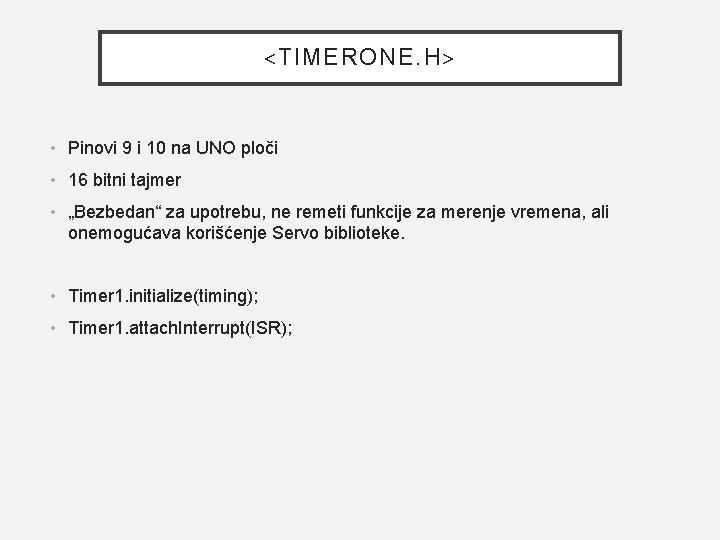 <TIMERONE. H> • Pinovi 9 i 10 na UNO ploči • 16 bitni tajmer