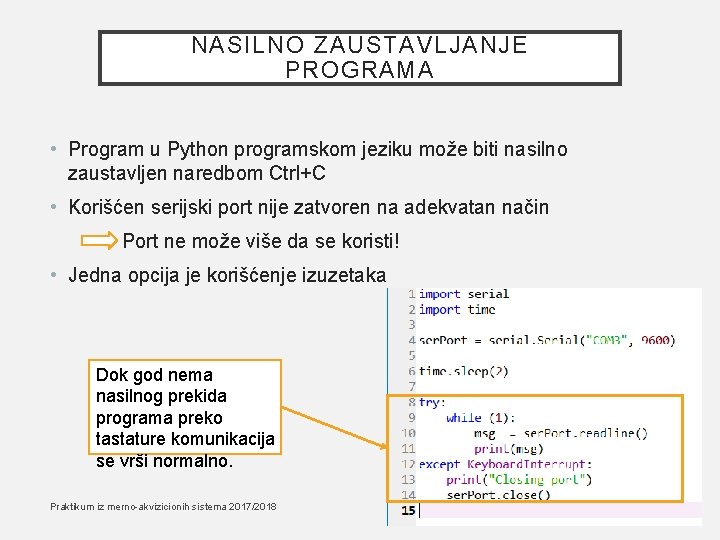 NASILNO ZAUSTAVLJANJE PROGRAMA • Program u Python programskom jeziku može biti nasilno zaustavljen naredbom