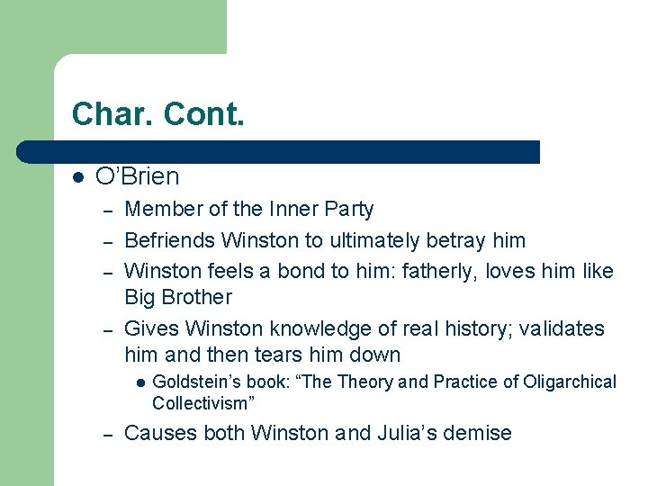 Char. Cont. l O’Brien – – Member of the Inner Party Befriends Winston to