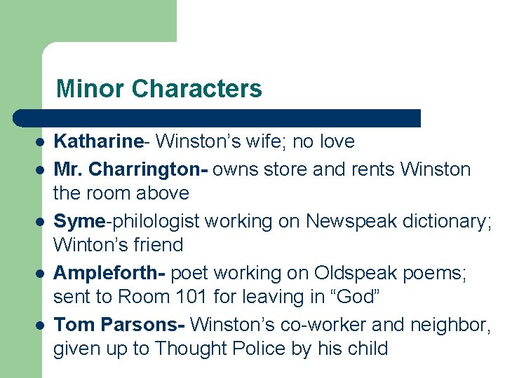 Minor Characters l l l Katharine- Winston’s wife; no love Mr. Charrington- owns store