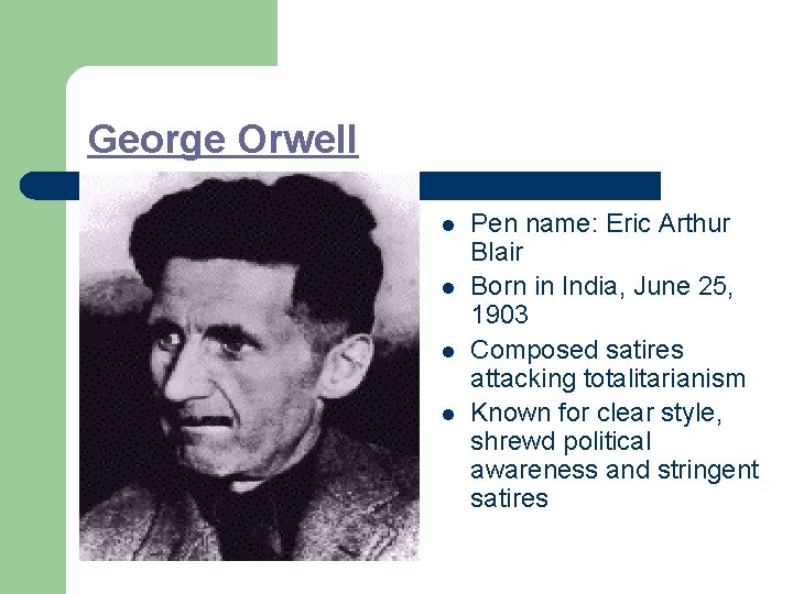 George Orwell l l Pen name: Eric Arthur Blair Born in India, June 25,