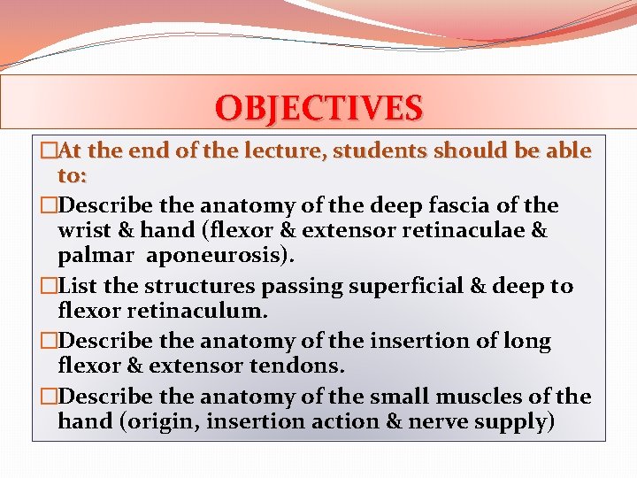 OBJECTIVES �At the end of the lecture, students should be able to: �Describe the