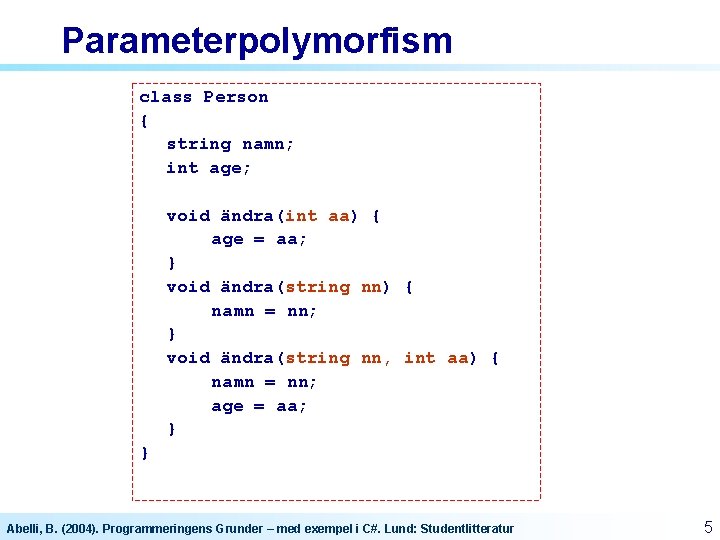 Parameterpolymorfism class Person { string namn; int age; void ändra(int aa) { age =