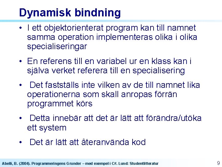 Dynamisk bindning • I ett objektorienterat program kan till namnet samma operation implementeras olika