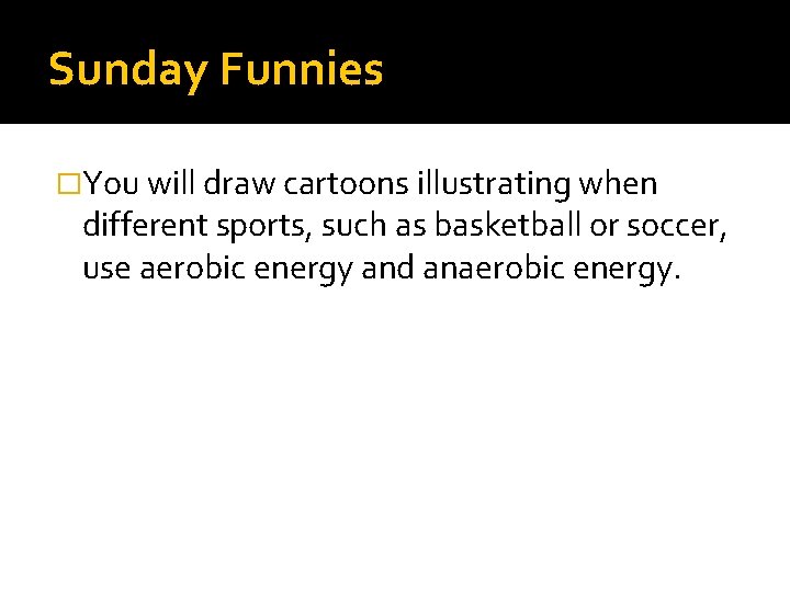 Sunday Funnies �You will draw cartoons illustrating when different sports, such as basketball or
