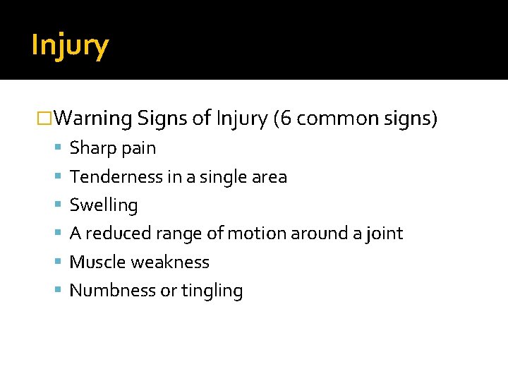 Injury �Warning Signs of Injury (6 common signs) Sharp pain Tenderness in a single