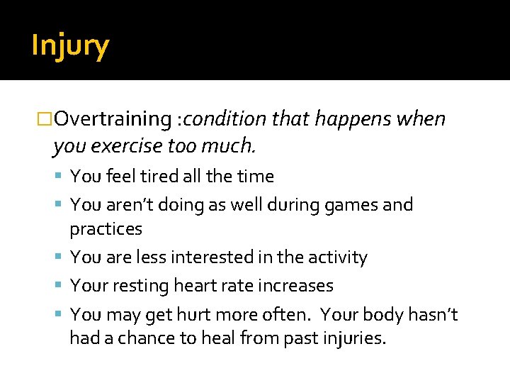 Injury �Overtraining : condition that happens when you exercise too much. You feel tired