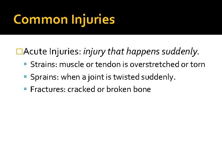 Common Injuries �Acute Injuries: injury that happens suddenly. Strains: muscle or tendon is overstretched