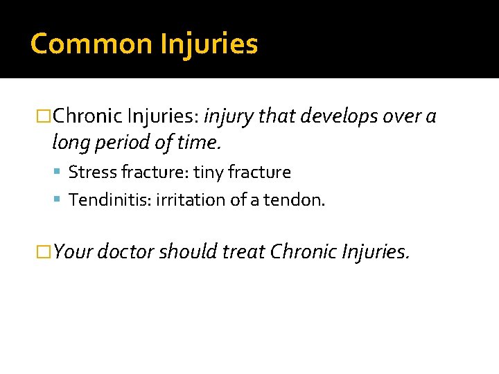 Common Injuries �Chronic Injuries: injury that develops over a long period of time. Stress