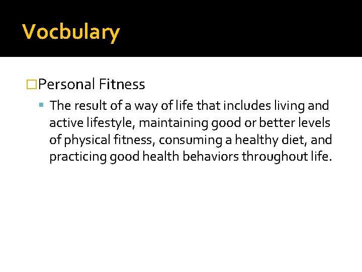 Vocbulary �Personal Fitness The result of a way of life that includes living and