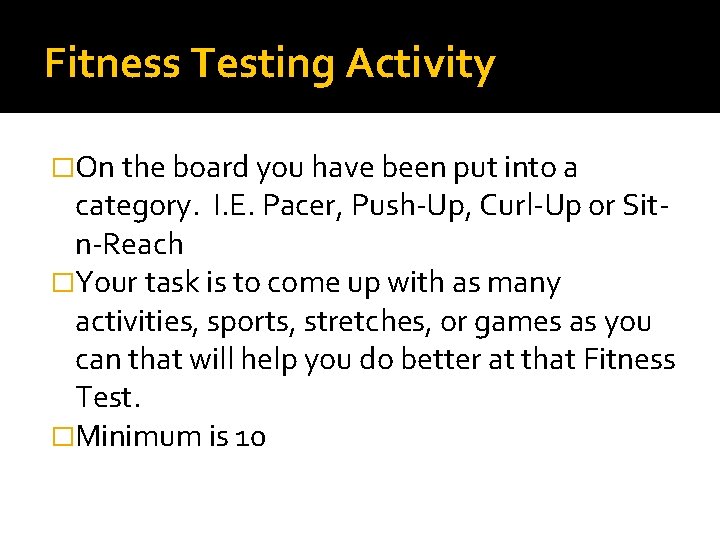 Fitness Testing Activity �On the board you have been put into a category. I.