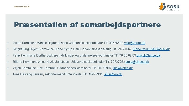 www. sosuesbjerg. dk Præsentation af samarbejdspartnere § Varde Kommune Winnie Bejder Jensen Uddannelseskoordinator Tlf: