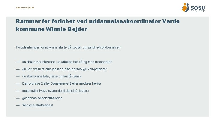 www. sosuesbjerg. dk Rammer forløbet ved uddannelseskoordinator Varde kommune Winnie Bejder Forudsætninger for at