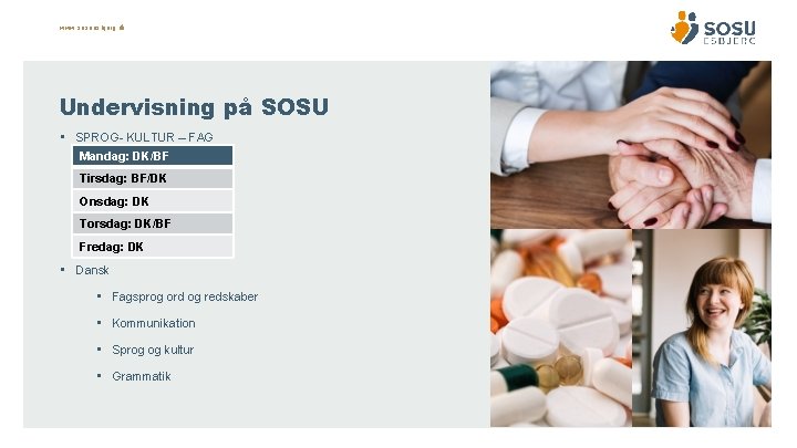 www. sosuesbjerg. dk Undervisning på SOSU • SPROG- KULTUR – FAG Mandag: DK/BF Tirsdag: