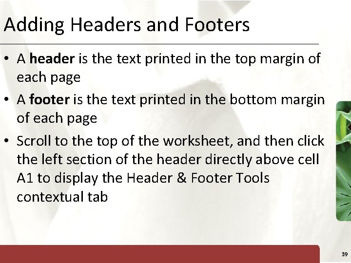 Adding Headers and Footers XP • A header is the text printed in the