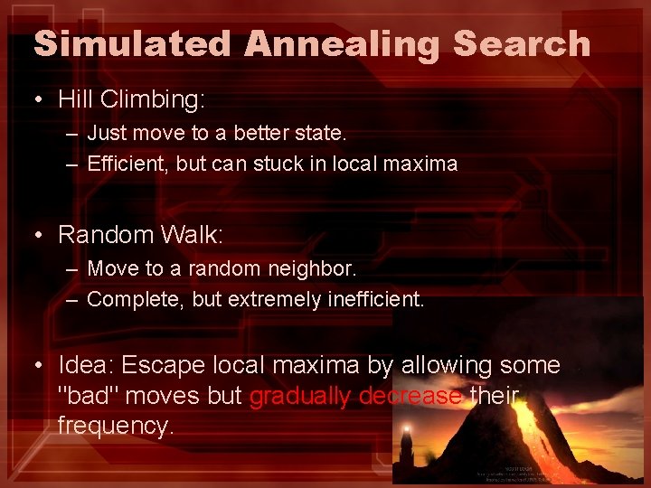 Simulated Annealing Search • Hill Climbing: – Just move to a better state. – Simulated Annealing Search • Hill Climbing: – Just move to a better state. –