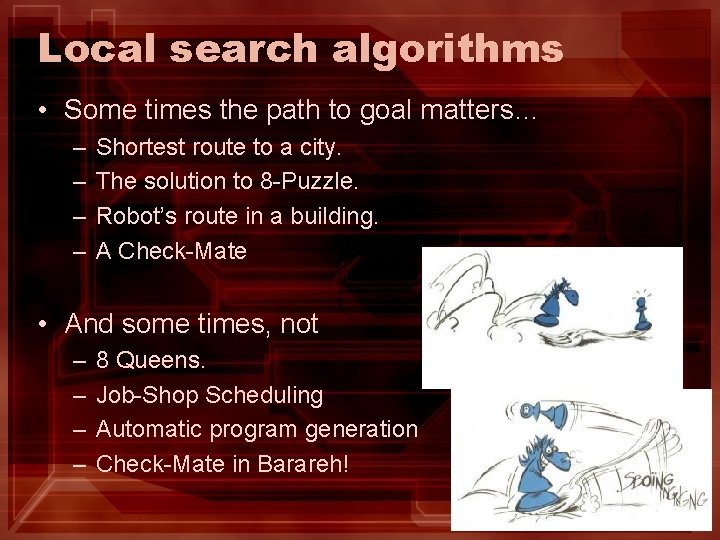 Local search algorithms • Some times the path to goal matters… – – Shortest Local search algorithms • Some times the path to goal matters… – – Shortest