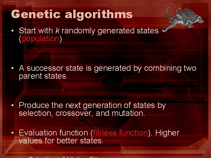 Genetic algorithms • Start with k randomly generated states (population) • A successor state Genetic algorithms • Start with k randomly generated states (population) • A successor state