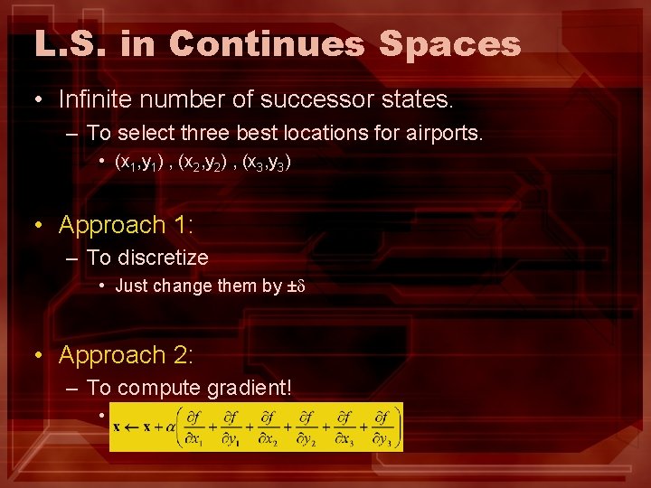 L. S. in Continues Spaces • Infinite number of successor states. – To select L. S. in Continues Spaces • Infinite number of successor states. – To select