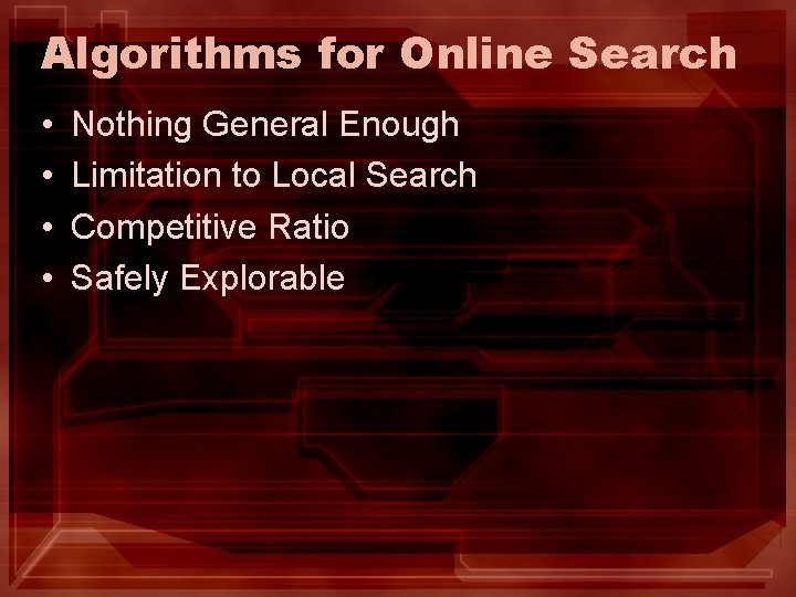 Algorithms for Online Search • • Nothing General Enough Limitation to Local Search Competitive Algorithms for Online Search • • Nothing General Enough Limitation to Local Search Competitive