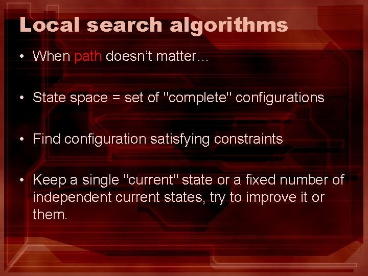 Local search algorithms • When path doesn’t matter… • State space = set of Local search algorithms • When path doesn’t matter… • State space = set of