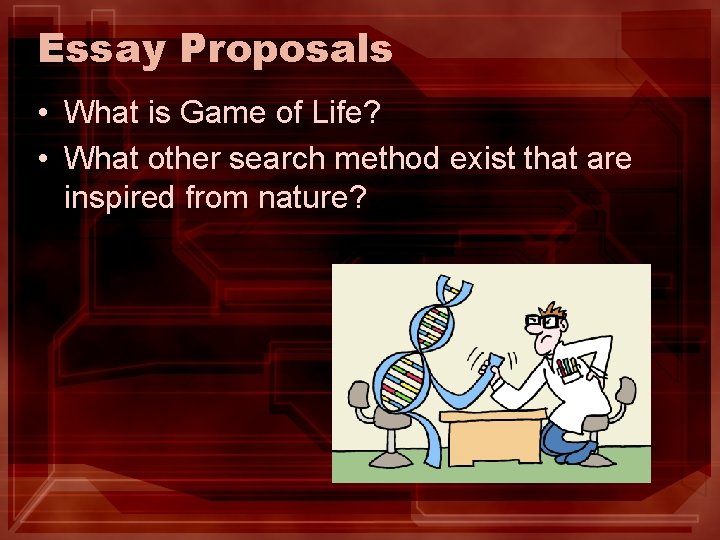 Essay Proposals • What is Game of Life? • What other search method exist Essay Proposals • What is Game of Life? • What other search method exist
