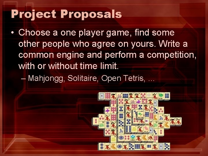 Project Proposals • Choose a one player game, find some other people who agree Project Proposals • Choose a one player game, find some other people who agree