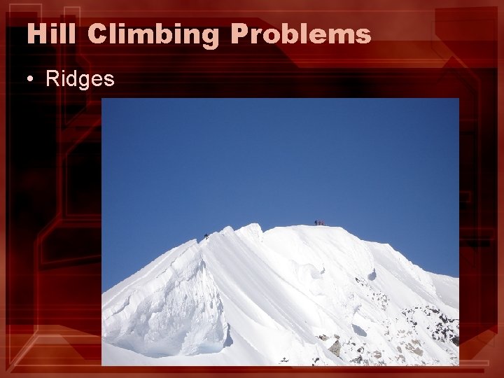 Hill Climbing Problems • Ridges Hill Climbing Problems • Ridges