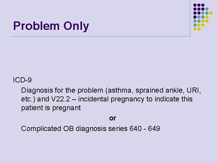 Problem Only ICD-9 Diagnosis for the problem (asthma, sprained ankle, URI, etc. ) and Problem Only ICD-9 Diagnosis for the problem (asthma, sprained ankle, URI, etc. ) and
