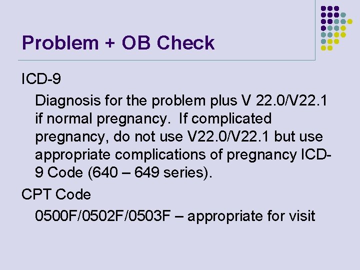 Problem + OB Check ICD-9 Diagnosis for the problem plus V 22. 0/V 22. Problem + OB Check ICD-9 Diagnosis for the problem plus V 22. 0/V 22.