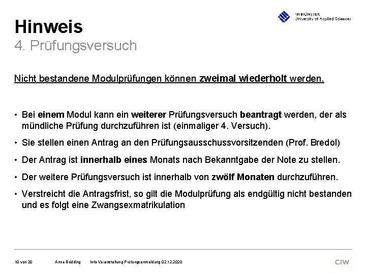 Hinweis 4. Prüfungsversuch Nicht bestandene Modulprüfungen können zweimal wiederholt werden. • Bei einem Modul