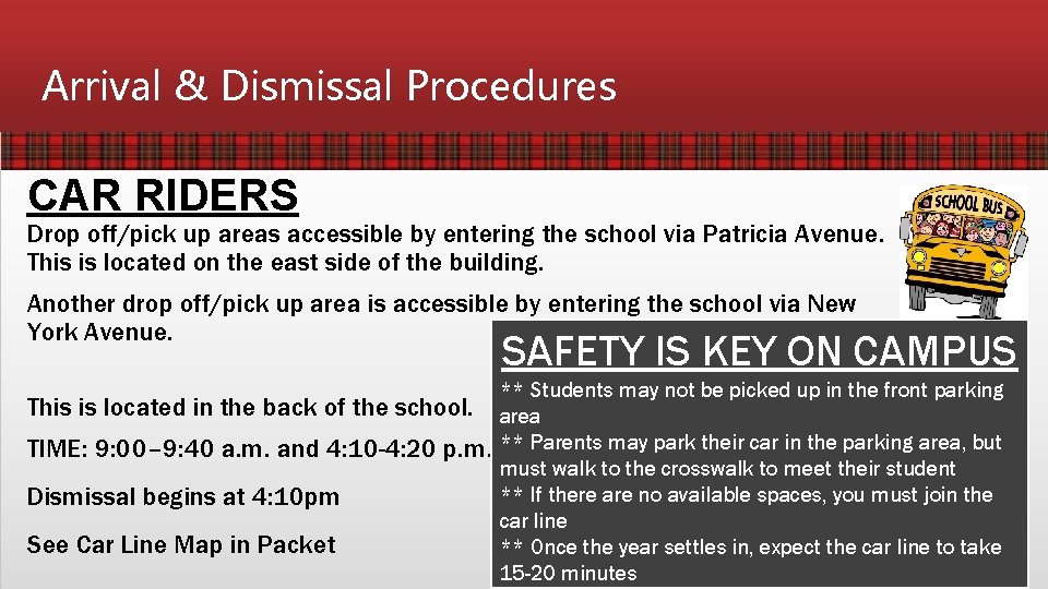 Arrival & Dismissal Procedures CAR RIDERS Drop off/pick up areas accessible by entering the