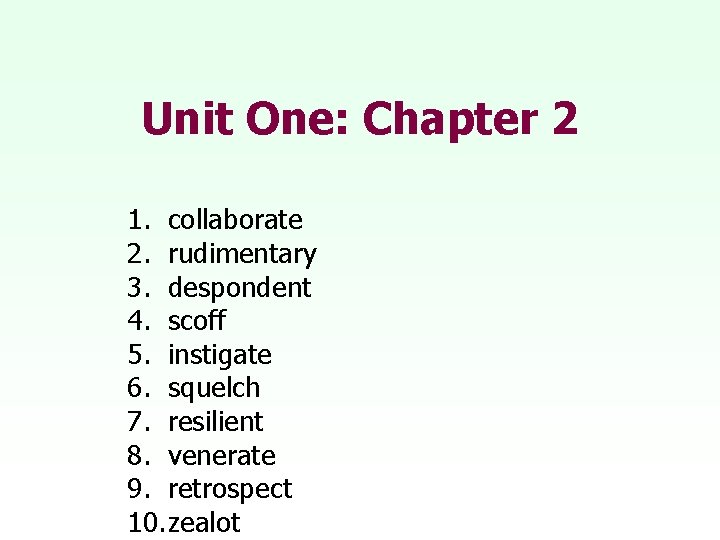 Unit One: Chapter 2 1. collaborate 2. rudimentary 3. despondent 4. scoff 5. instigate