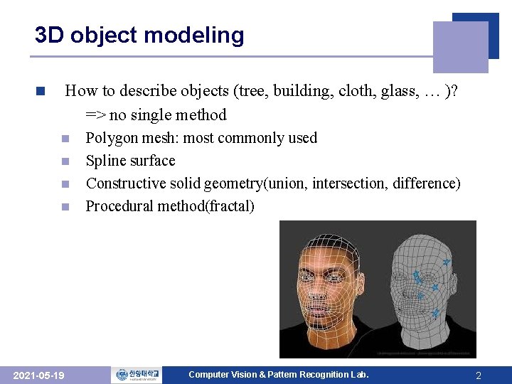 3 D object modeling How to describe objects (tree, building, cloth, glass, … )? 3 D object modeling How to describe objects (tree, building, cloth, glass, … )?