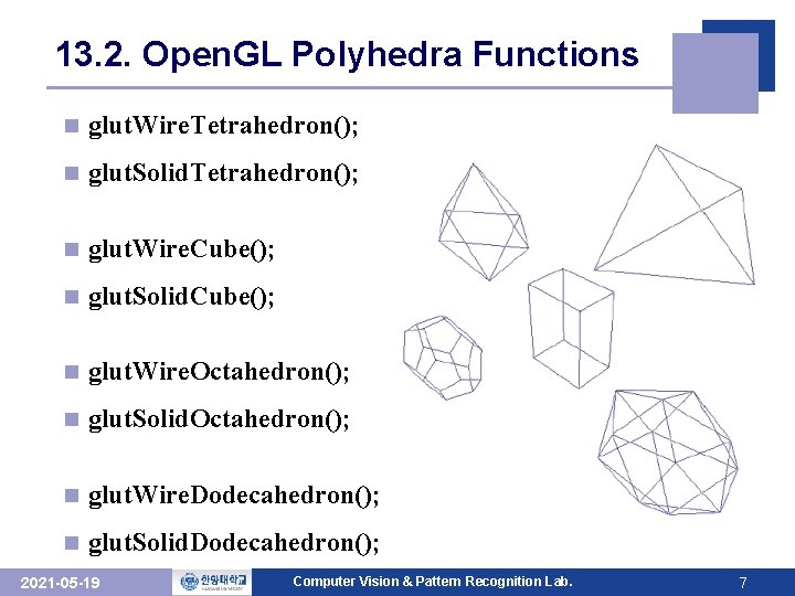 13. 2. Open. GL Polyhedra Functions n glut. Wire. Tetrahedron(); n glut. Solid. Tetrahedron(); 13. 2. Open. GL Polyhedra Functions n glut. Wire. Tetrahedron(); n glut. Solid. Tetrahedron();