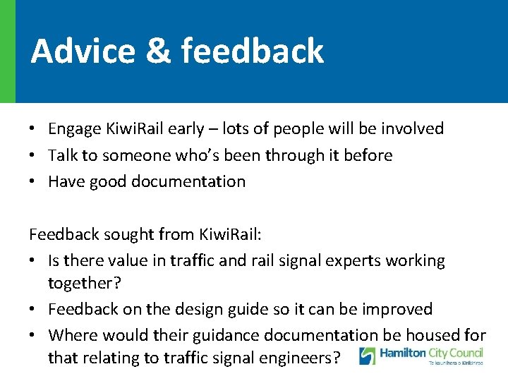 Advice & feedback • Engage Kiwi. Rail early – lots of people will be