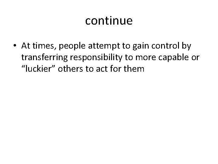 continue • At times, people attempt to gain control by transferring responsibility to more
