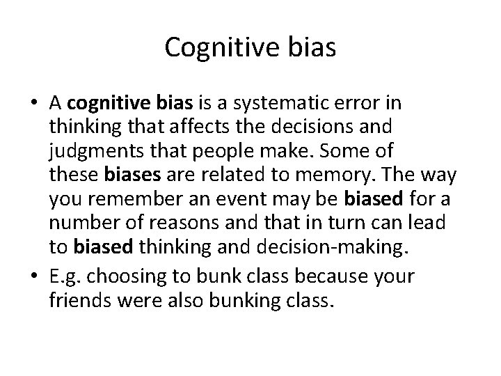 Cognitive bias • A cognitive bias is a systematic error in thinking that affects