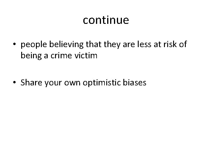 continue • people believing that they are less at risk of being a crime