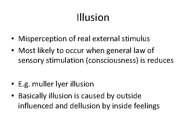 Illusion • Misperception of real external stimulus • Most likely to occur when general