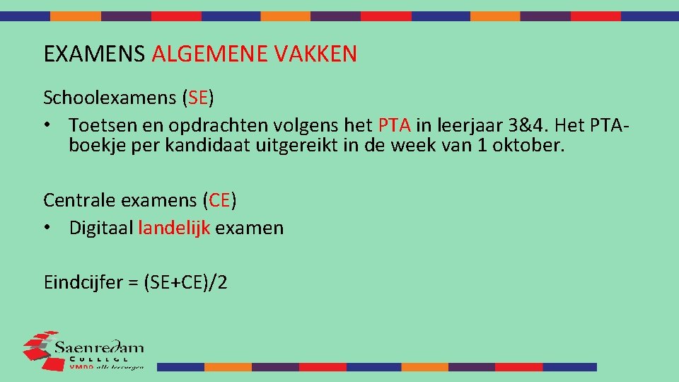 EXAMENS ALGEMENE VAKKEN Schoolexamens (SE) • Toetsen en opdrachten volgens het PTA in leerjaar