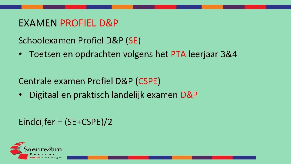 EXAMEN PROFIEL D&P Schoolexamen Profiel D&P (SE) • Toetsen en opdrachten volgens het PTA