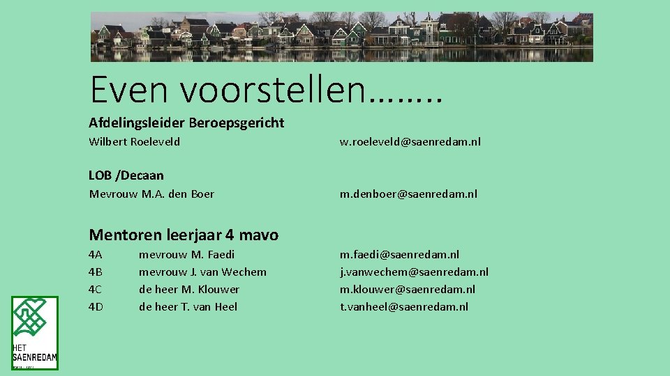 Even voorstellen……. . Afdelingsleider Beroepsgericht Wilbert Roeleveld w. roeleveld@saenredam. nl LOB /Decaan Mevrouw M.