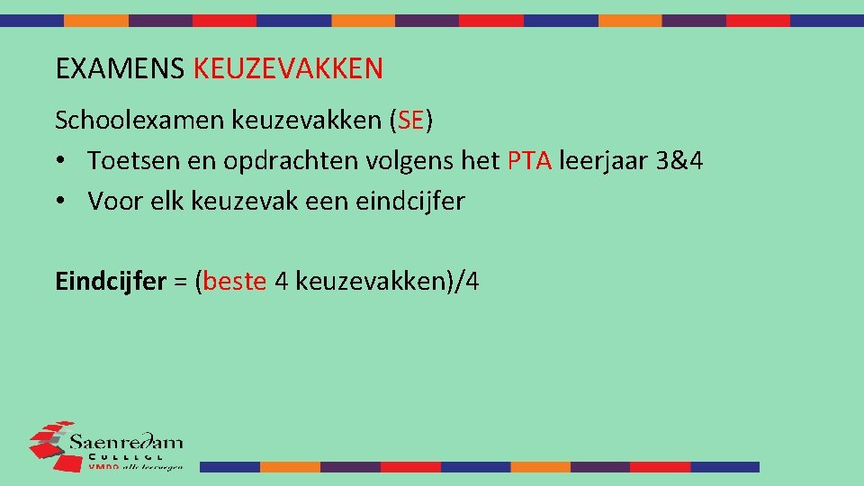 EXAMENS KEUZEVAKKEN Schoolexamen keuzevakken (SE) • Toetsen en opdrachten volgens het PTA leerjaar 3&4