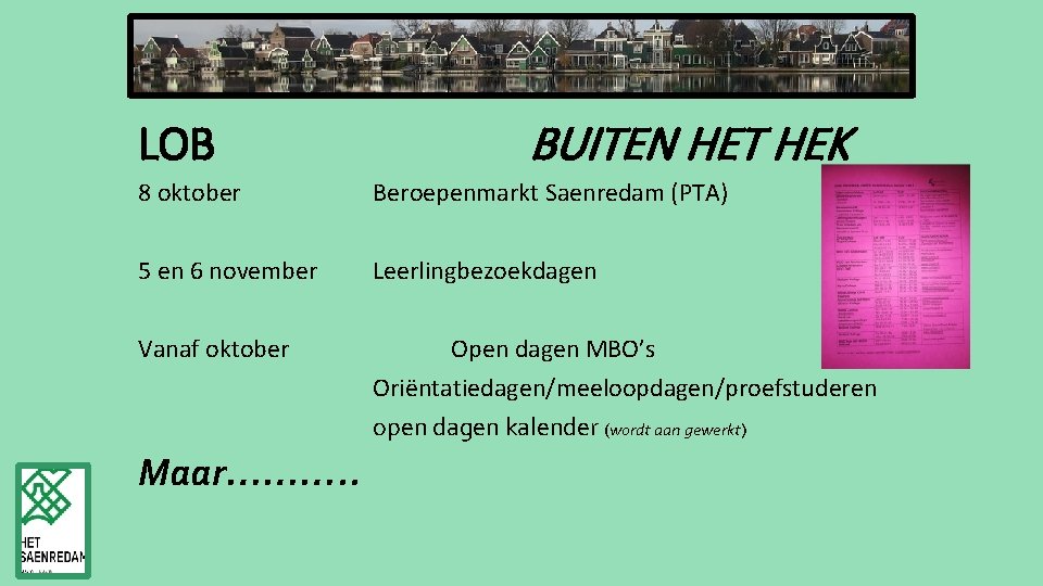 LOB BUITEN HET HEK 8 oktober Beroepenmarkt Saenredam (PTA) 5 en 6 november Leerlingbezoekdagen